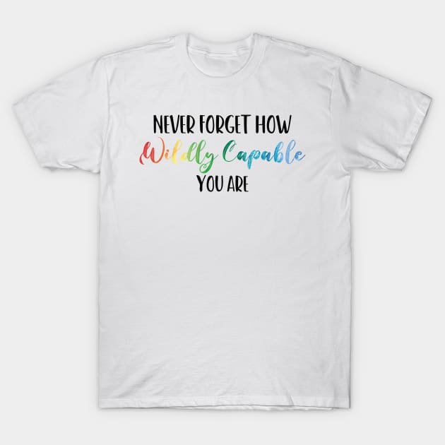 Never Forget How Wildly Capable You Are, Positivity, Inspirational, Self Love, Aesthetic Label, Inspirational Decal, Motivational T-Shirt by Gaming champion